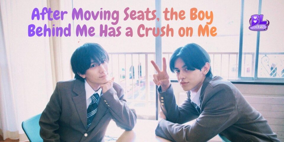 After moving seats, the boy behind me has a crush on me sub ita bl ita